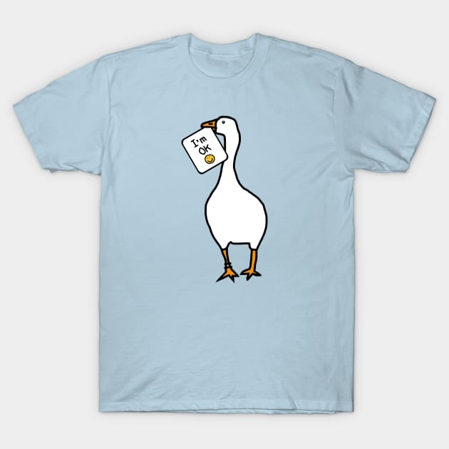 Goose says Im OK T-Shirt by ellenhenryart